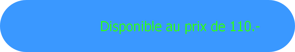 Disponible au prix de 110.-
     